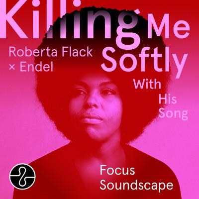 Killing Me Softly With His Song (Endel Focus Soundscape)'s cover