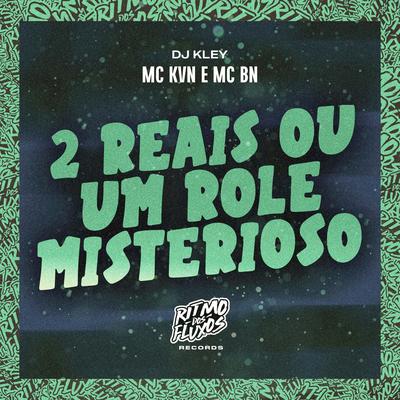 2 Reais ou um Rolê Misterioso By MC KVN, MC BN, DJ Kley's cover