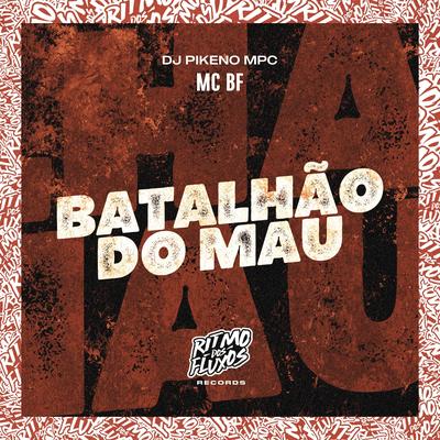 Batalhão do Mau By MC BF, Dj Pikeno Mpc's cover