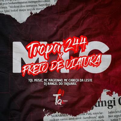 Tropa 244 freio de viatura (DJ Rangel do taquaril & MC CABEÇA DA LESTE Remix) By TQL Music, Mc Magrinho, dj rangel do taquaril, Mc Cabeça Da Leste's cover
