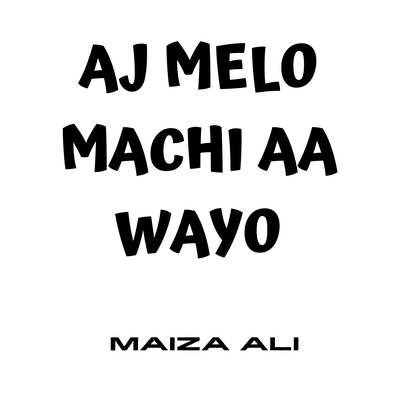Aj Melo Machi Aa Wayo's cover