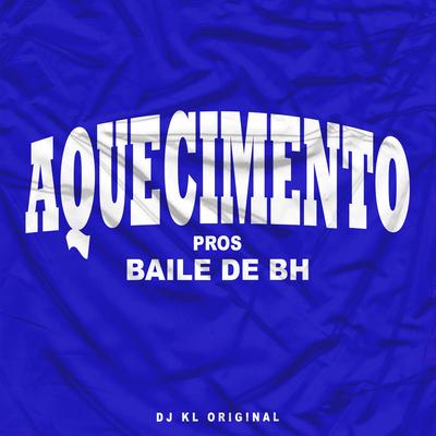 AQUECIMENTO PROS BAILE DE BH By DJ KL ORIGINAL's cover
