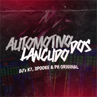 AUTOMOTIVO DOS L4NÇUD0S By DJ K7, DJ PH ORIGINAL, DJ SPOOKE's cover