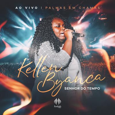 Senhor do Tempo (Ao Vivo) By Kellen Byanca, Todah Network, Todah Music's cover