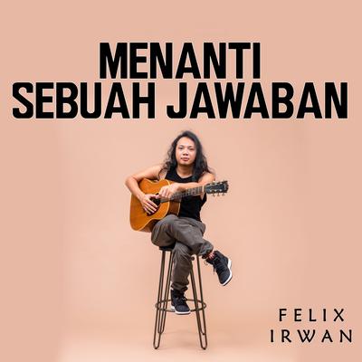 Menanti Sebuah Jawaban By Felix Irwan's cover