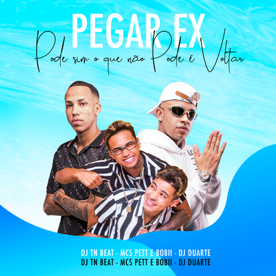 Pegar Ex Pode sim, O que não pode é voltar By DJ DUARTE, DJ TN Beat, Pet & Bobii's cover