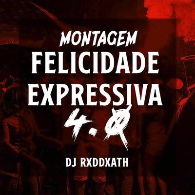 MONTAGEM FELICIDADE EXPRESSIVA 4.0 (Super Slowed) By Dj RxdDxath's cover