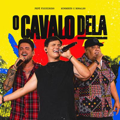 O Cavalo Dela (Ao Vivo) By Pepê Figueiredo, Humberto & Ronaldo's cover