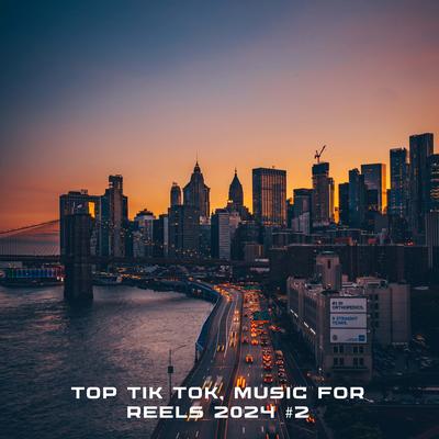 TOP TIK TOK, MUSIC FOR REELS 2024 #2's cover