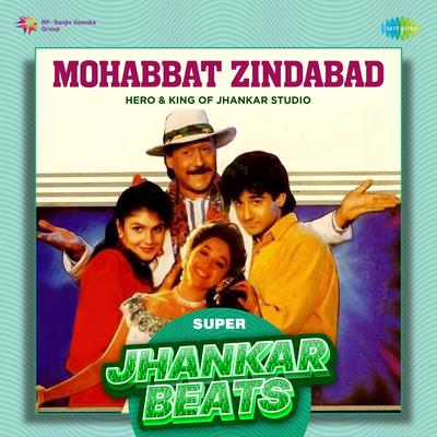 Mohabbat Zindabad - Super Jhankar Beats By Laxmikant–Pyarelal, Anand Bakshi, Hero And King Of Jhankar Studio, Kavita Krishnamurthy, Mohammed Aziz, Udit Narayan's cover