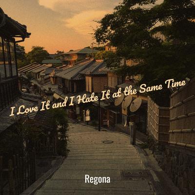 I Love It and I Hate It at the Same Time By Regona's cover