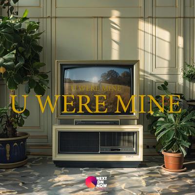 U WERE MINE's cover