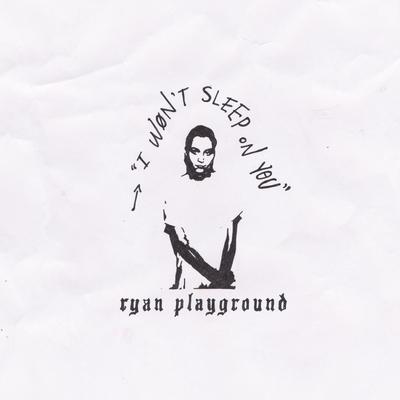 I Won't Sleep on You By RYAN Playground's cover