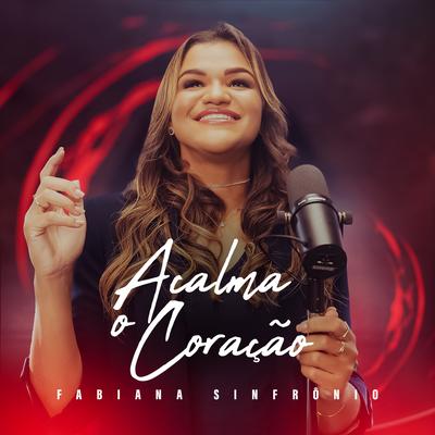 Acalma o Coração By Fabiana Sinfrônio's cover