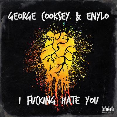 I Fucking Hate You By George Cooksey, Enylo's cover