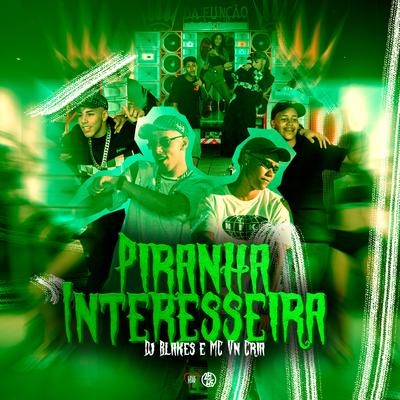Piranha Interesseira By MC VN Cria, Love Funk, DJ Blakes's cover