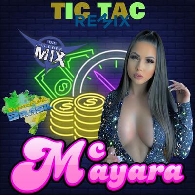 Tic Tac (Remix) By DJ Cleber Mix, MC MAYARA, Eletrofunk Brasil's cover