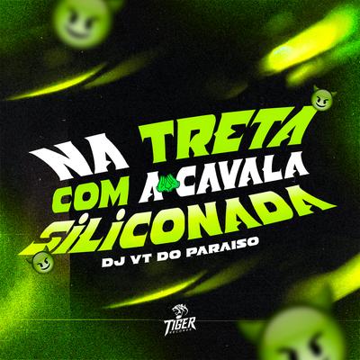 NA TRETA COM A CAVALA SILICONADA By DJ VT DO PARAISO, MC Fabinho da OSK, Mc Fopi's cover