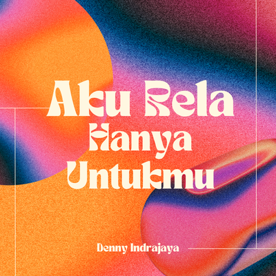 Aku Rela Hanya Untukmu's cover