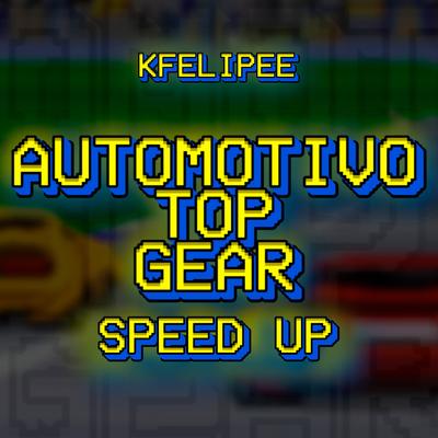 Automotivo Top Gear [Speed Up] By KFELIPEE, Mc Gw's cover