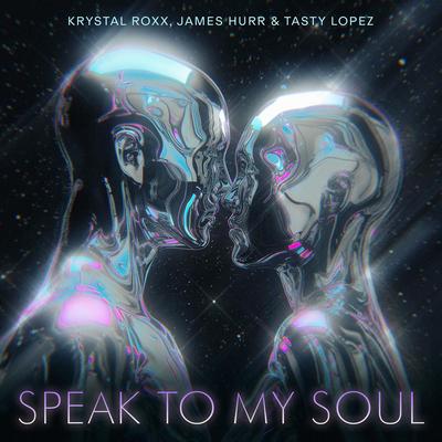 Speak To My Soul By Krystal Roxx, James Hurr, Tasty Lopez's cover