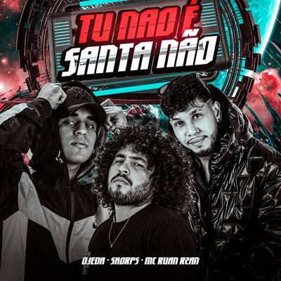 Tu Não É Santa Não By Skorps, MC RUAN RZAN, Ojeda's cover