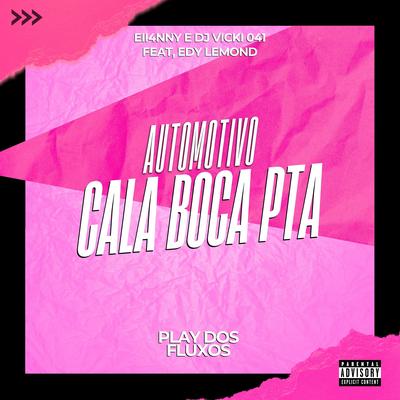 Automotivo Cala Boca Pta (feat. Edy Lemond) (feat. Edy Lemond) By eii4nny, Dj Vicki 041, Edy Lemond's cover