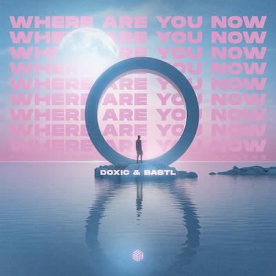 Where Are You Now By DOXIC, BASTL's cover