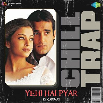 Yehi Hai Pyar - Chill Trap's cover