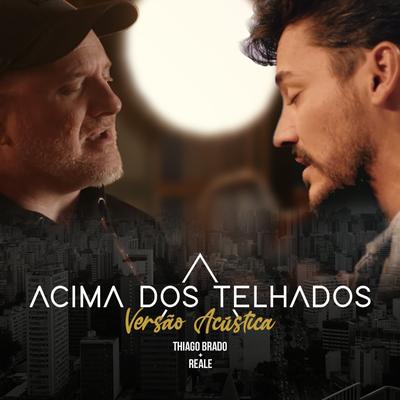 Acima dos Telhados (Acoustic) By Thiago Brado, Reale's cover