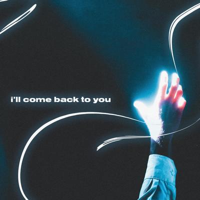 i'll come back to you By untrusted, creamy, 11:11 Music Group's cover
