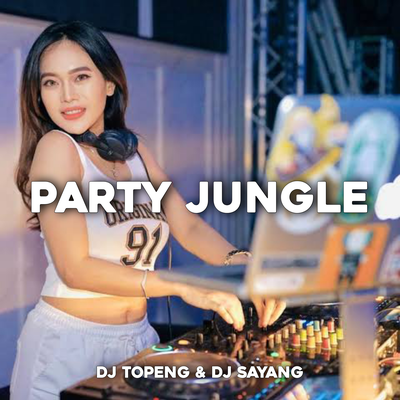 Party Jungle By DJ Topeng, Dj sayang's cover