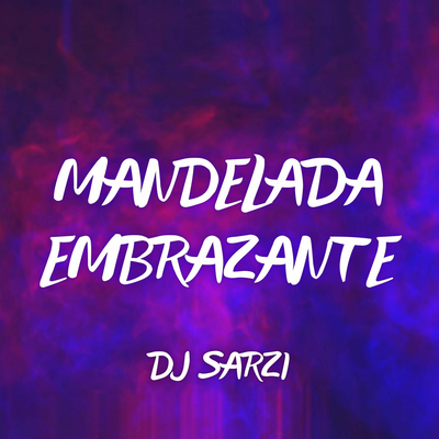 MANDELADA EMBRAZANTE By DJ SARZI, Mc RD, MC Morena's cover
