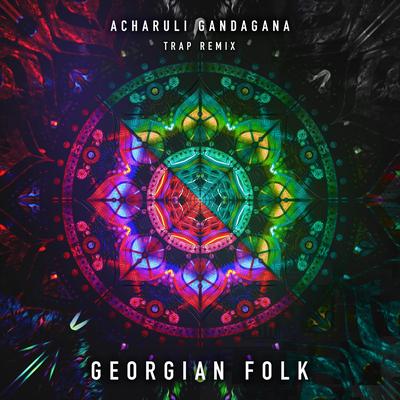 Acharuli Gandagana (Trap Remix Edit) By Georgian Folk's cover