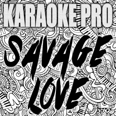 Savage Love (Laxed - Siren Beat) Originally Performed by Jawsh 685 and Jason Derulo) (Instrumental Version) By Karaoke Pro's cover