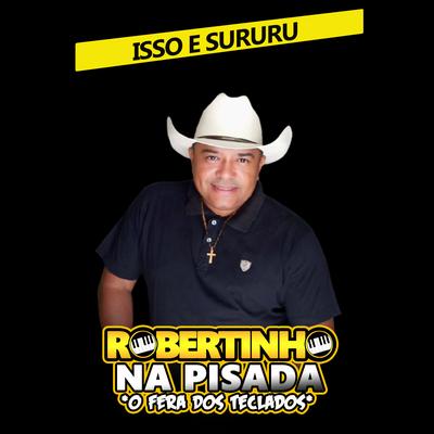 Isso e Sururu By ROBERTINHO E FORRO NA PISADA's cover