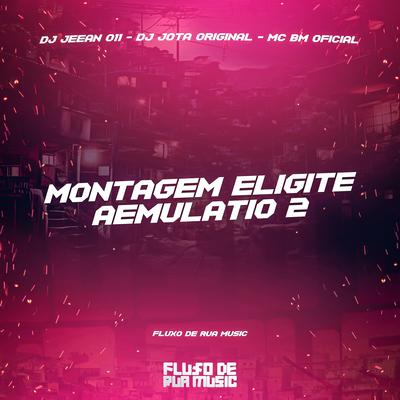 Montagem Eligite Aemulatio 2 By MC BM OFICIAL, DJ JEEAN 011, DJ JOTA ORIGINAL's cover