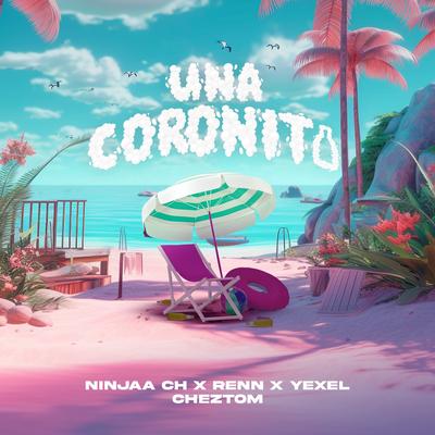 Una Coronita (feat. Cheztom) By Ninjaa CH, Renn, Yexel, Cheztom's cover