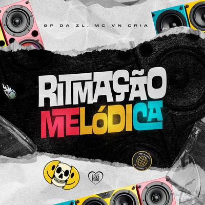 Ritmação Melódica By GP DA ZL, Love Funk, MC VN Cria's cover