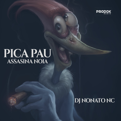 PICA PAU ASSASINA NOIA By Dj Nonato Nc's cover