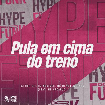 Pula em Cima do Trenó By MC Meno Japinha, DJ DUH 011, DJ Menezes, MC ARCANJO's cover