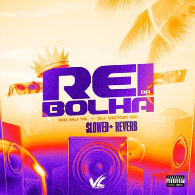 Rei da Bolha [Slowed + Reverb] By DJ Victor SC, Mc Mj Ta's cover