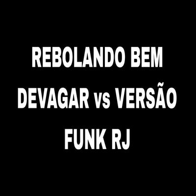 Rebolando Bem Devagar vs Versão Funk RJ's cover
