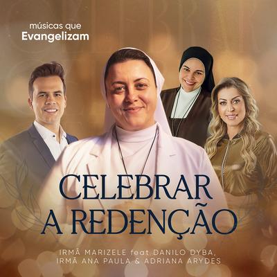 Celebrar a Redenção By Irmã Marizele, Adriana Arydes, Danilo Dyba, Músicas que Evangelizam, Irmã Ana Paula, CMES's cover