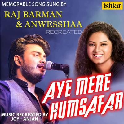Aye Mere Humsafar (Recreated Version) By Raj Barman, Anweshaa's cover