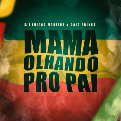 MAMA OLHANDO PRO PAI By DJ Thiago Martins, DJ Caio Prince's cover