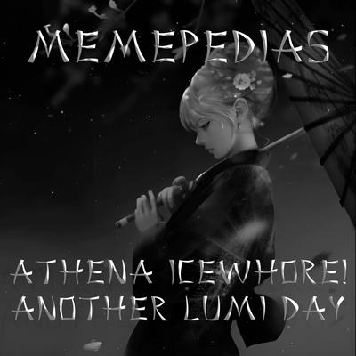 Athena ICEWHORE! Another Lumi Day (Slowed Tik-Tok Remix) By MEMEPEDIAS's cover