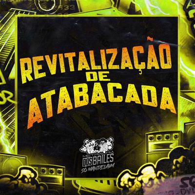 Revitalização da Atabacada By mc pl alves, Mc Leon, DJ CLEBER, DJ LP MALVADÃO, DJ Moraez's cover