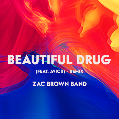 Beautiful Drug (feat. Avicii) (Remix) By Zac Brown Band, Avicii's cover