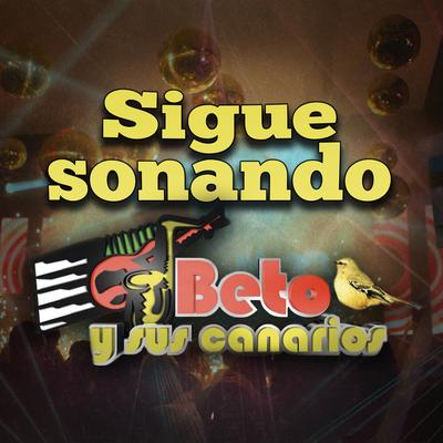 Sigue Sonando Beto y sus Canarios's cover